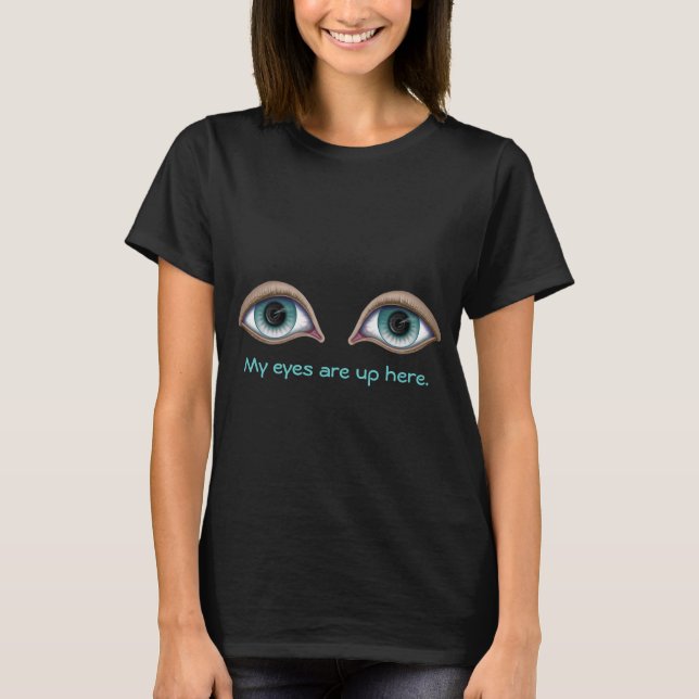 Mes yeux sont ici - T-shirt drôle de dames (Devant)
