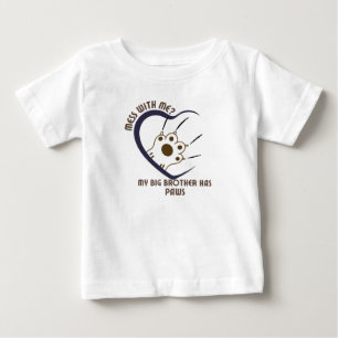 Mess With Me? My Big Brother Has Paws4 Baby T-Shirt