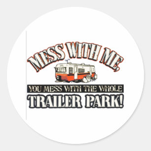 Mess with me you mess with the whole trailer park classic round sticker