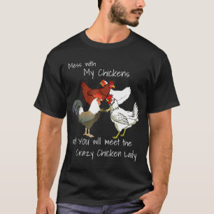 Mess With My Chickens And Meet Crazy Chicken Lady T-Shirt