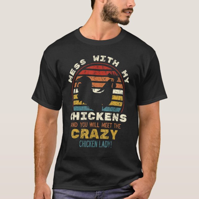 Mess With My Chickens You Will Meet The Crazy Chic T-Shirt (Front)