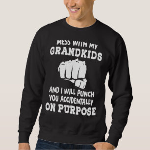 Mess With My Grandkids And I Will Punch You Accide Sweatshirt
