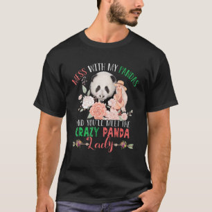 Mess With Pandas And You'll Meet Crazy Funny Panda T-Shirt