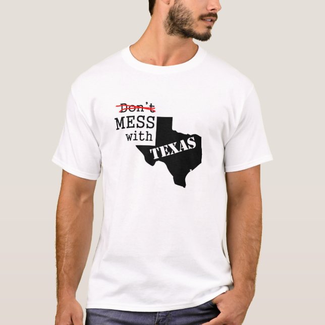 Mess With Texas T-Shirt (Front)
