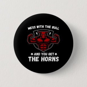 Mess With The Bull And You Get The Horns Bodybuild 2 Inch Round Button