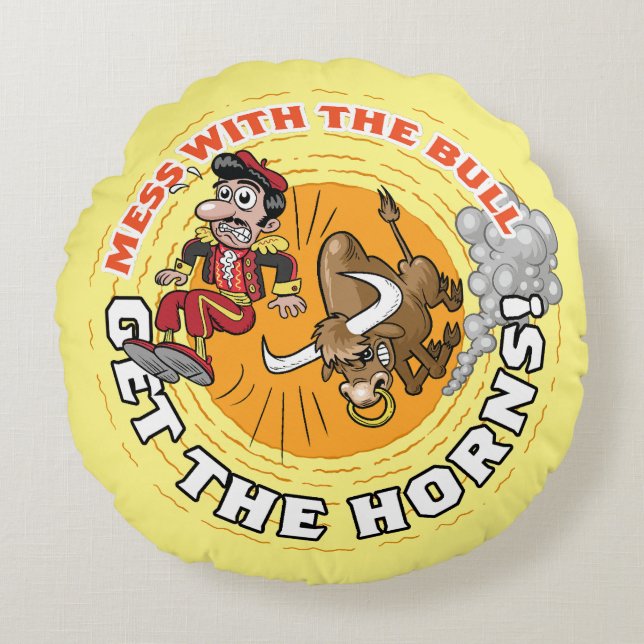 Mess with the Bull... Round Pillow (Front)