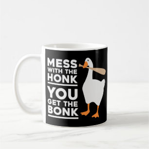 Mess With The Honk You Get The Bonk Coffee Mug
