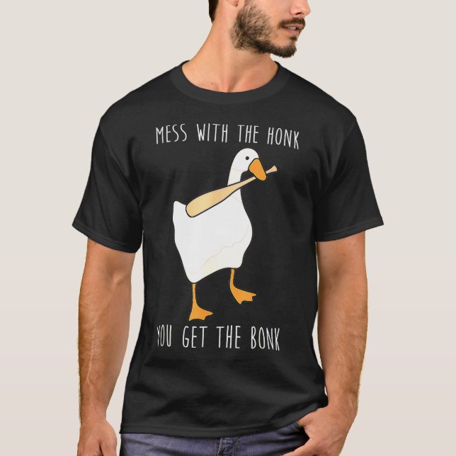Mess With The Honk You Get The Bonk T-Shirt4029 T-Shirt (Front)