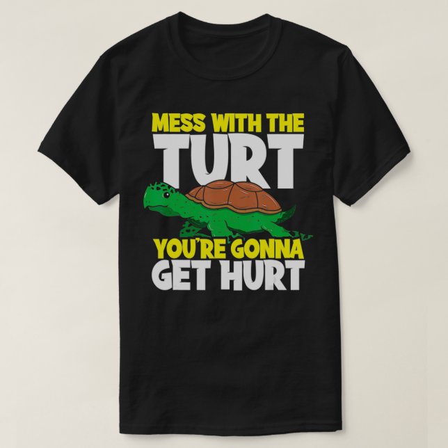 Mess With The Turt You're Gonna Get Hurt Sea Turtl T-Shirt (Design Front)