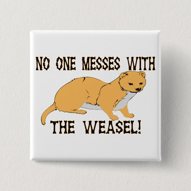 Mess With The Weasel 2 Inch Square Button (Front)