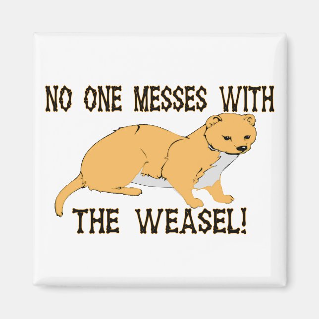 Mess With The Weasel Magnet (Front)