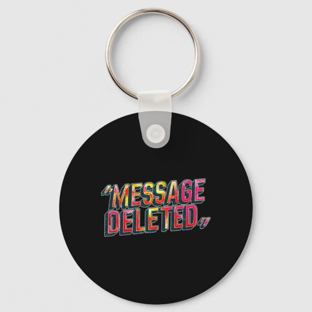 _message Deleted_ Chat Fun Sarcastic Funny Quote Keychain (Front)