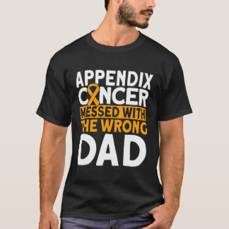 Messed With The Wrong Dad Appendix Cancer Awarenes T-Shirt