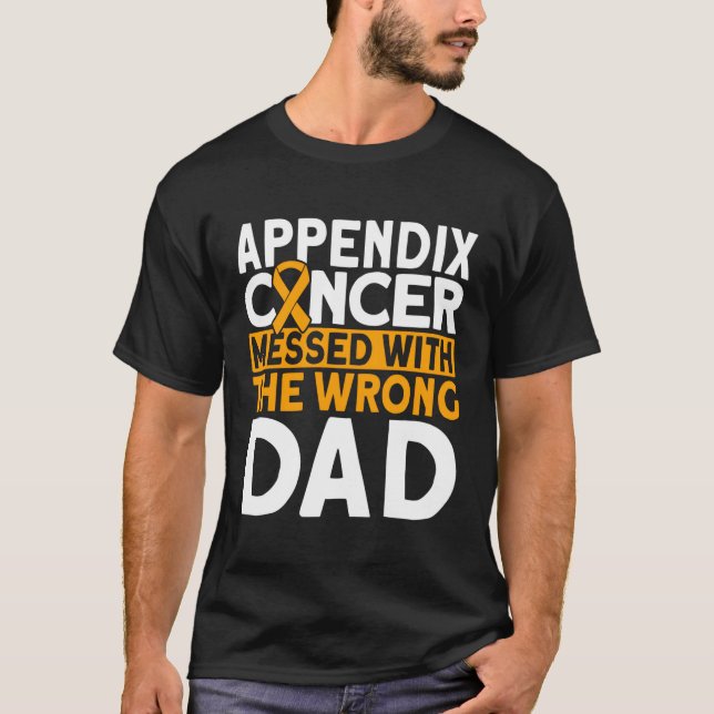 Messed With The Wrong Dad Appendix Cancer Awarenes T-Shirt (Front)