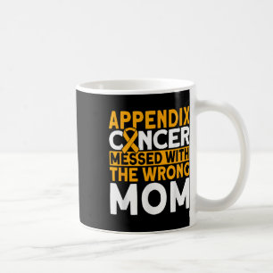 Messed With The Wrong Mom Appendix Cancer Awarenes Coffee Mug
