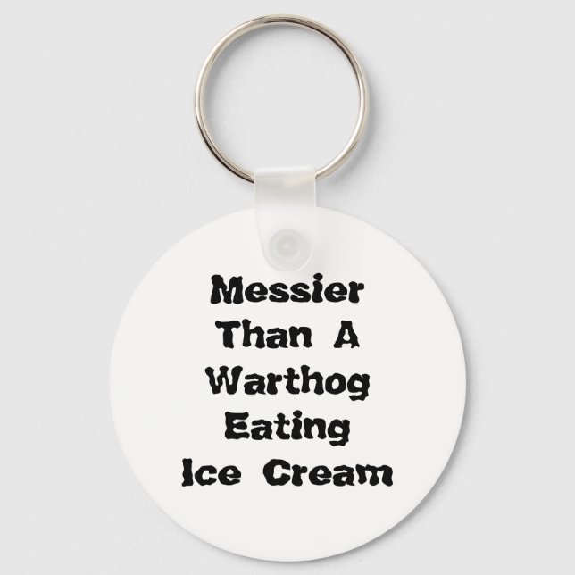 Messier Than A Warthog Eating Ice Cream. Keychain (Front)