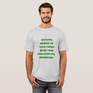 Messing up Friday T Shirt Mid-week blues