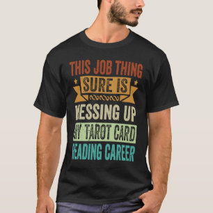 Messing Up My Tarot Card Reading Career 1 T-Shirt