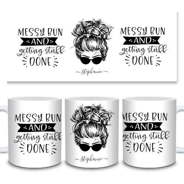 Messy Bun and Getting Stuff Done Mom Life Funny Coffee Mug (Messy Bun and Getting Stuff Done Mom Life Funny Coffee Mug All Sides)