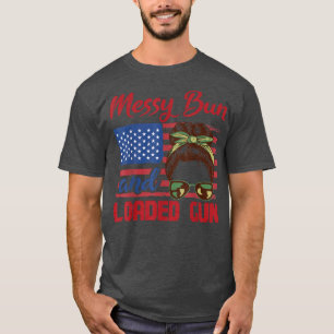 Messy Bun And Loaded Gun Patriotic American Wife W T-Shirt
