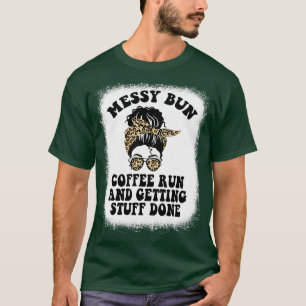 Messy Bun Coffee Run And Getting Stuff Done T-Shirt