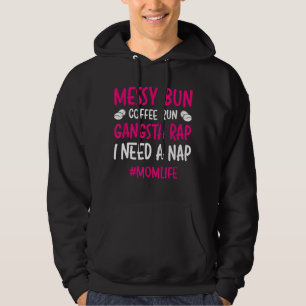 Messy Bun Coffee Run Gangsta Rap I Need A Nap Mom Hoodie