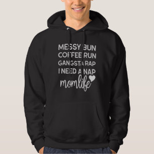 Messy Bun Coffee Run Gangsta Rap I Need A Nap Mom Hoodie