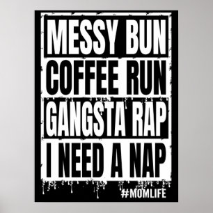messy bun coffee run gangsta rap i need a nap poster