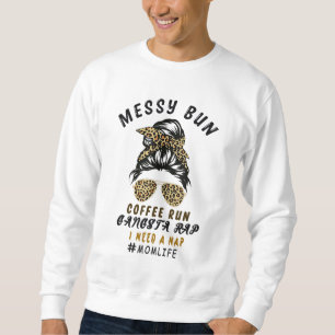 Messy Bun Coffee Run Gangsta Rap Mom Life Hair Leo Sweatshirt