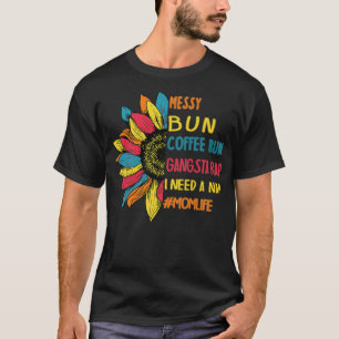 Messy Bun Coffee Run Gangsta Rap Nap Tee Mom Life