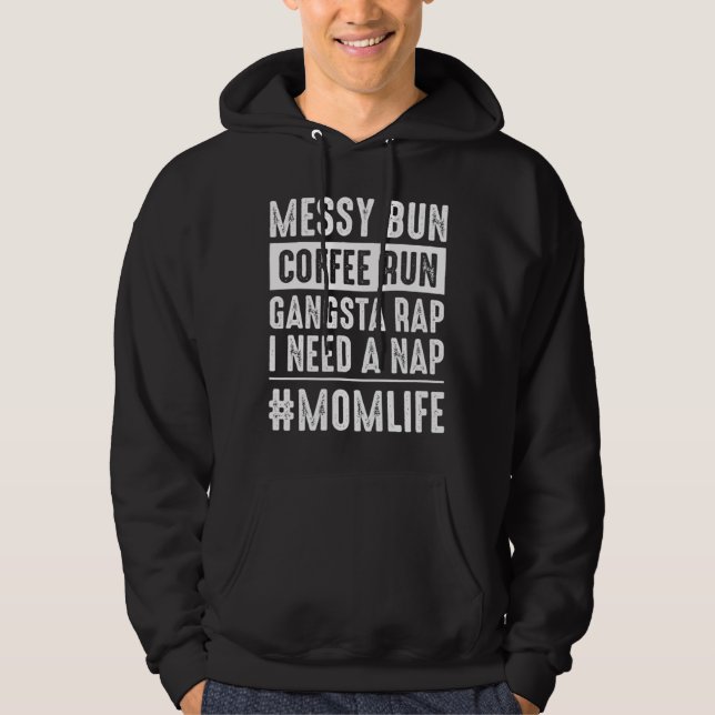 Messy bun coffee run gangster rap I need a nap fun Hoodie (Front)