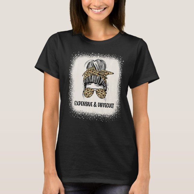 Messy Bun Expensive And Difficult Mom Life For Bou T-Shirt (Front)