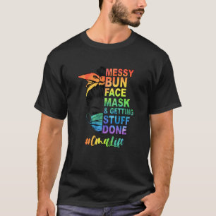 Messy Bun Face Mask And Getting Stuff Done Cma Lif T-Shirt