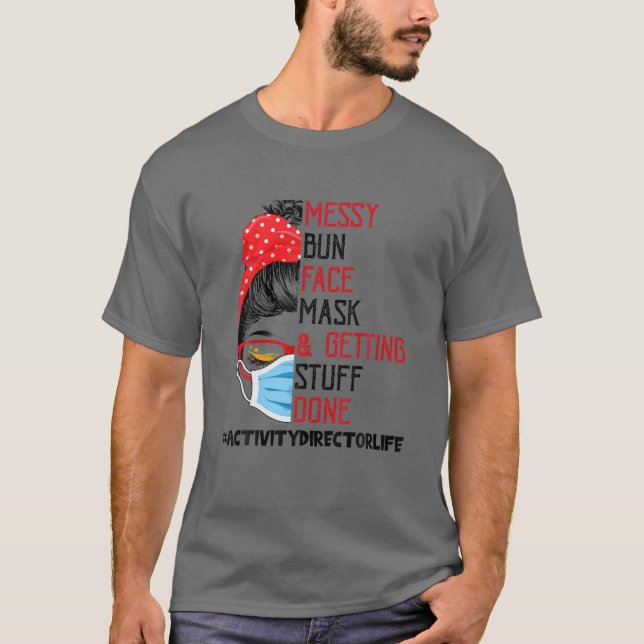 Messy Bun Facemask Getting Stuff Done Activity Dir T-Shirt (Front)