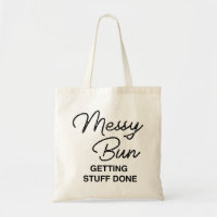 "Messy Bun Getting Stuff Done" Fun Tote Bag
