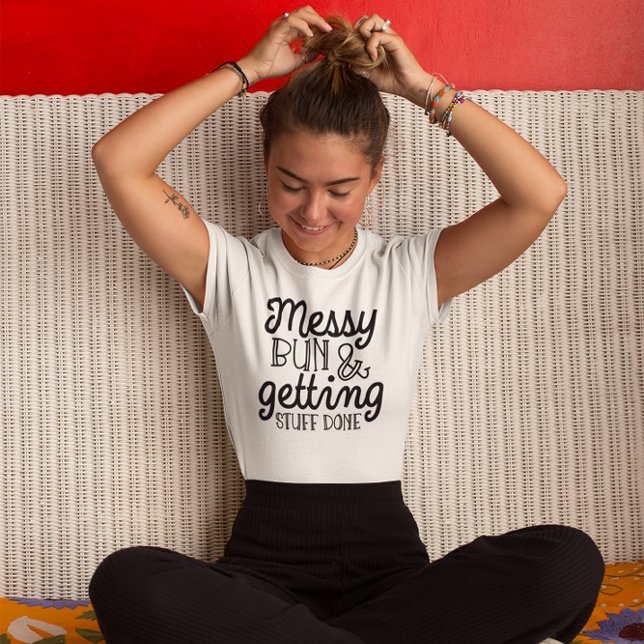 Messy Bun & Getting Stuff Done Womens TShirt (Creator Uploaded)