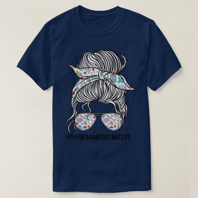 Messy Bun Hair Physician Assistant Life T-Shirt (Design Front)