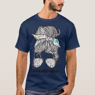 Messy Bun Hair Physician Assistant Life T-Shirt
