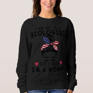 Messy Bun I May Not Be A Biologist But I Know I'm Sweatshirt