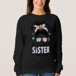 Messy Bun Keeper Of Gender Sister Loves You Gender Sweatshirt
