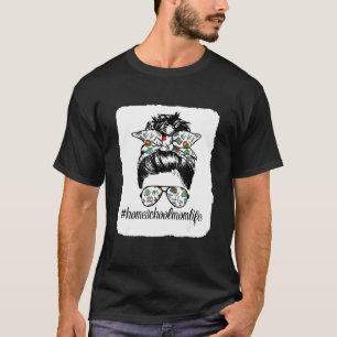 Messy Bun Life Of A Homeschool Mom Mother's Day Su T-Shirt