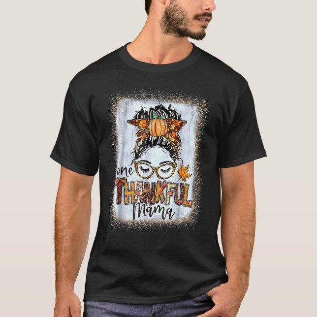 Messy Bun One Thankful Mama Fall Autumn Thanksgivi T-Shirt (Front)
