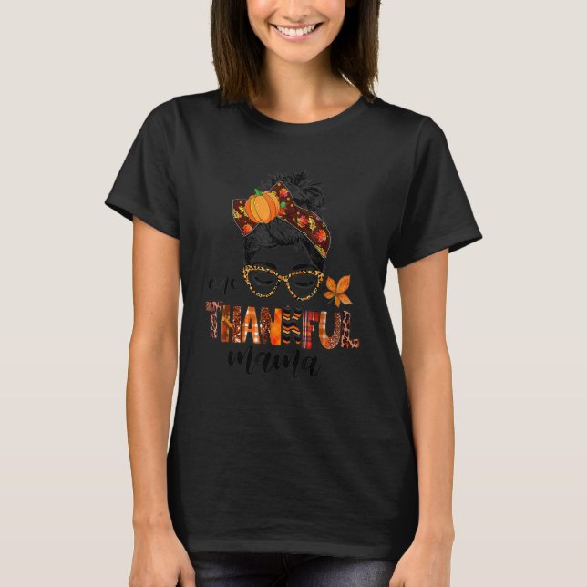 Messy Bun One Thankful Mama Fall Autumn Thanksgivi T-Shirt (Front)