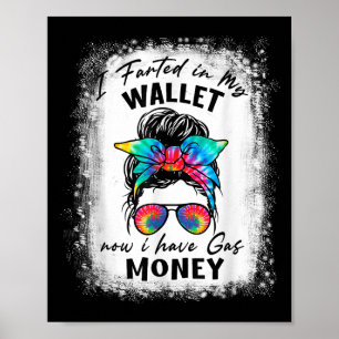 Messy Bun Retro I Farted In My Wallet Now I Have G Poster