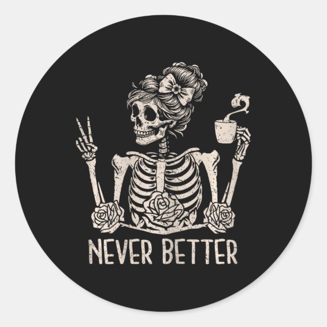 Messy Bun Skeleton Drinking Coffee Never Better Ha Classic Round Sticker (Front)