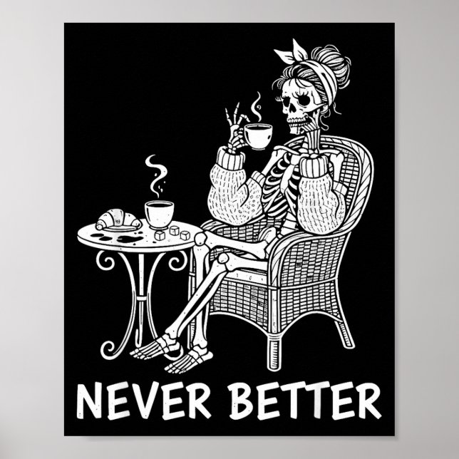 Messy bun skeleton drinking coffee never better  poster (Front)