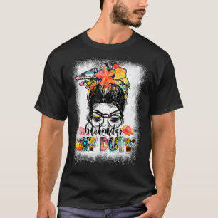 Messy Bun Teacher Off Duty Teacher Summer Vacatio T-Shirt