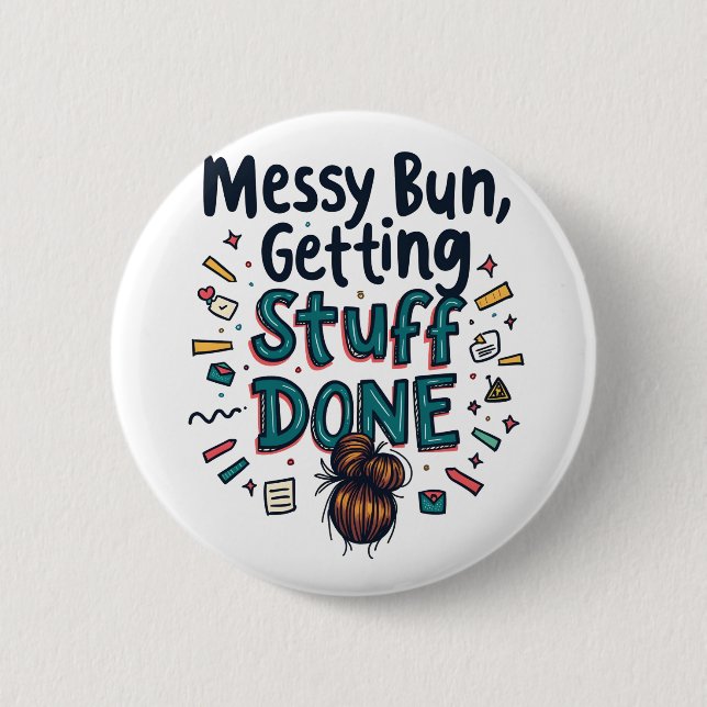Messy Buns Getting Stuff Done Funny Mom  2 Inch Round Button (Front)