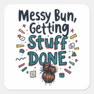 Messy Buns Getting Stuff Done Funny Mom  Square Sticker