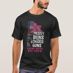 Messy Buns & Loaded Guns Raising Wolves Not Sheep T-Shirt